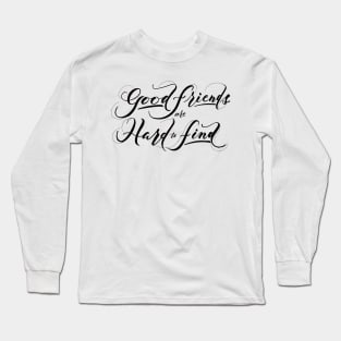 Good Friends are Hard to Find Black Long Sleeve T-Shirt